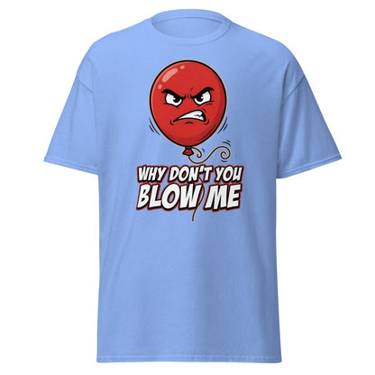 Why Don't You Blow Me Balloon Funny T-Shirt - Carolina Blue - TeeRipple