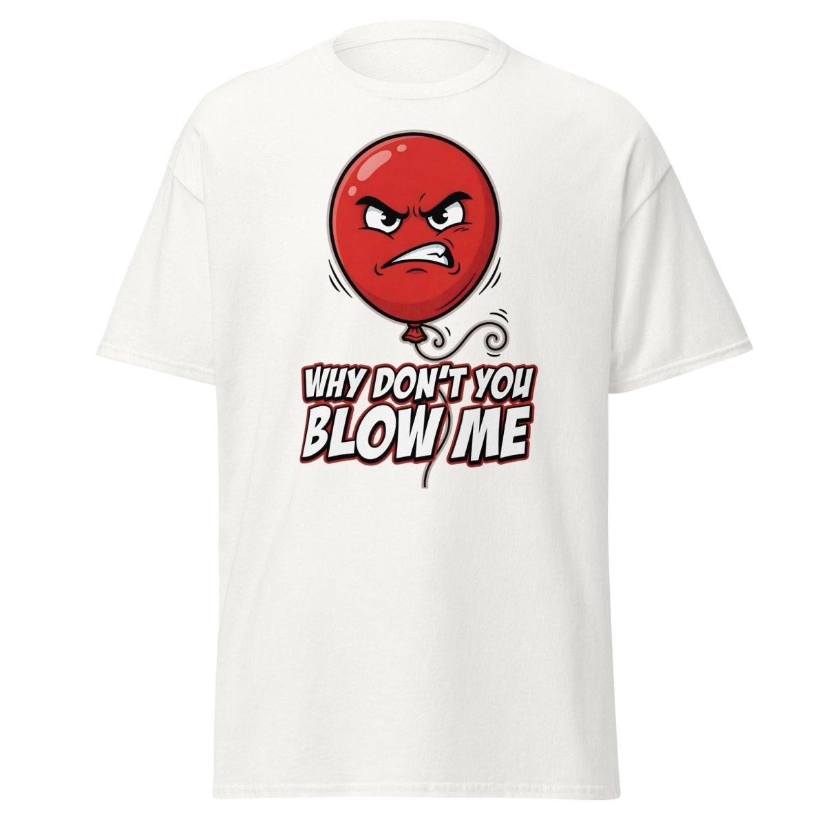 Why Don't You Blow Me Balloon Funny T-Shirt - White - TeeRipple