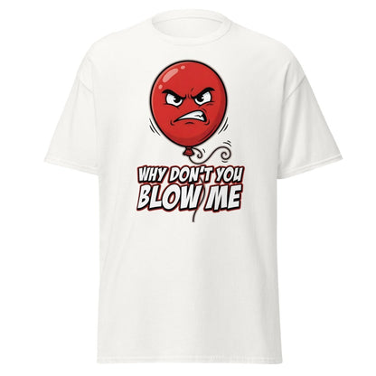 Why Don't You Blow Me Balloon Funny T-Shirt - White - TeeRipple