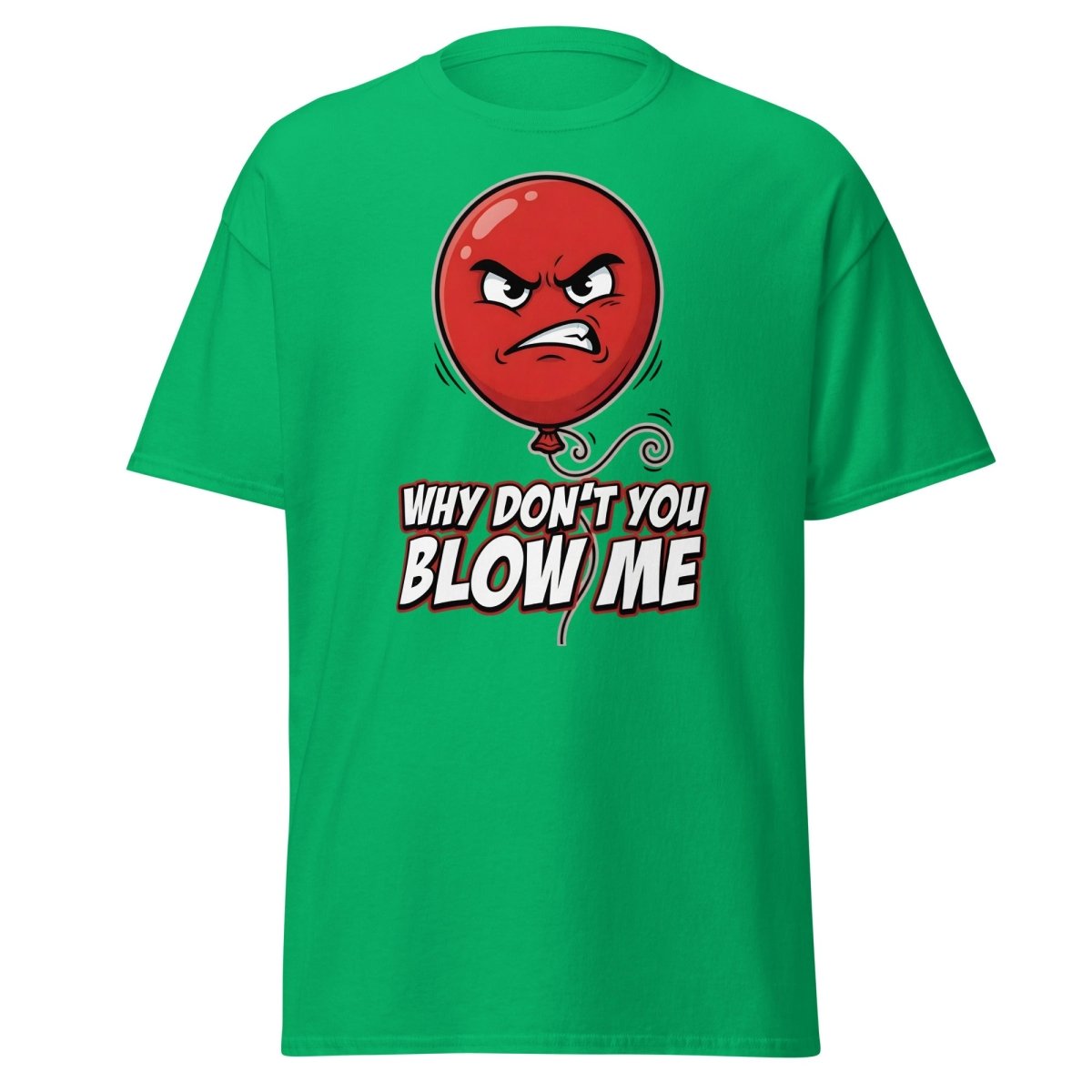 Why Don't You Blow Me Balloon Funny T-Shirt - Irish Green - TeeRipple
