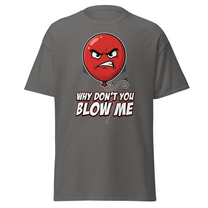Why Don't You Blow Me Balloon Funny T-Shirt - Charcoal - TeeRipple