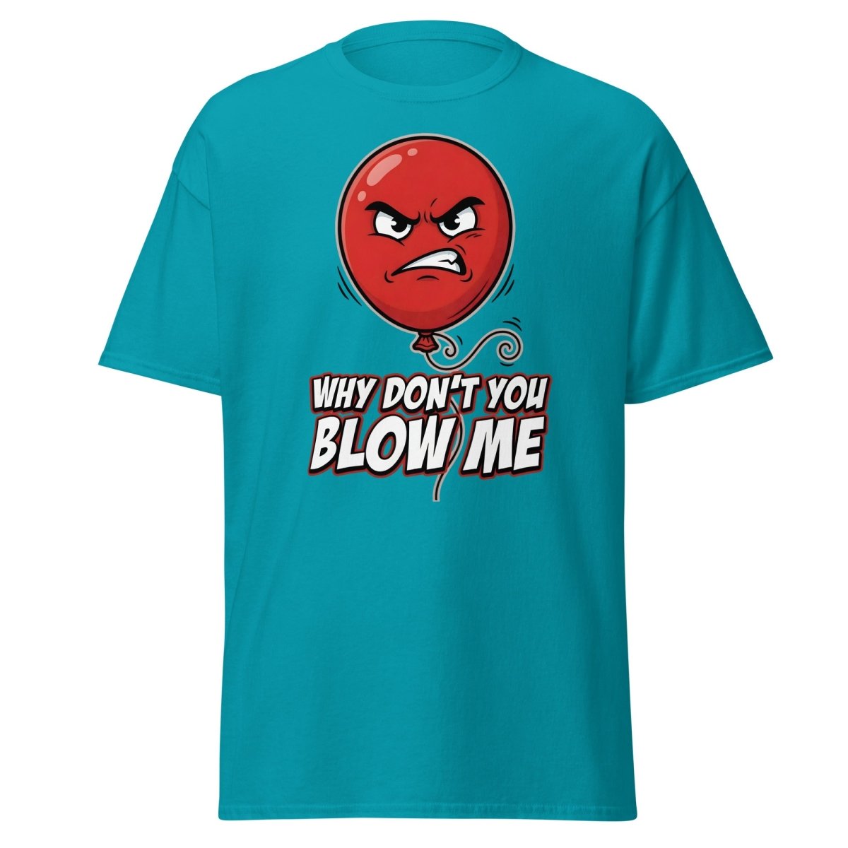 Why Don't You Blow Me Balloon Funny T-Shirt - Tropical Blue - TeeRipple
