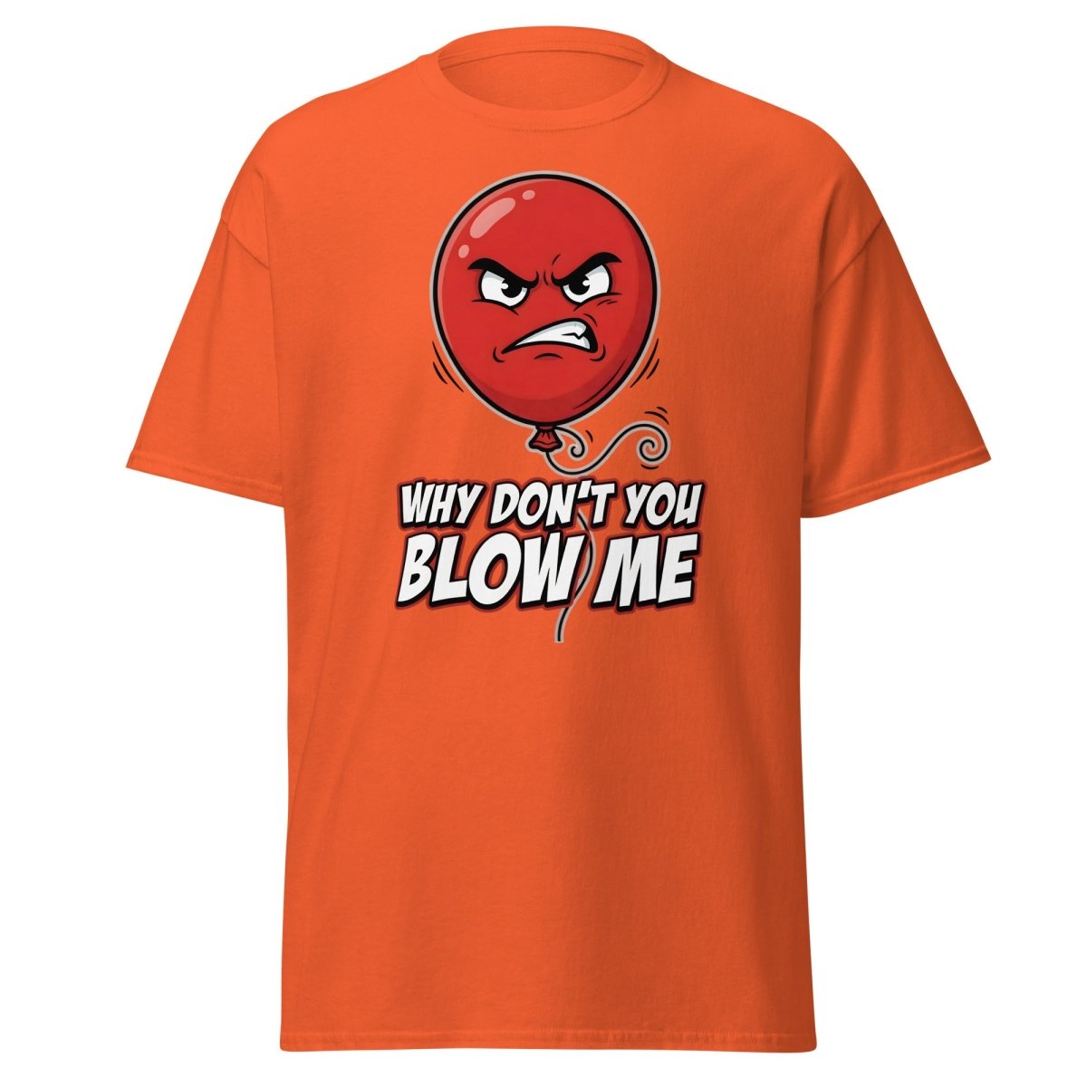 Why Don't You Blow Me Balloon Funny T-Shirt - Orange - TeeRipple