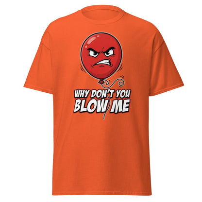 Why Don't You Blow Me Balloon Funny T-Shirt - Orange - TeeRipple