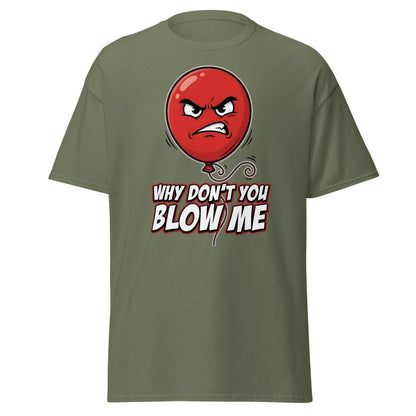 Why Don't You Blow Me Balloon Funny T-Shirt - Military Green - TeeRipple