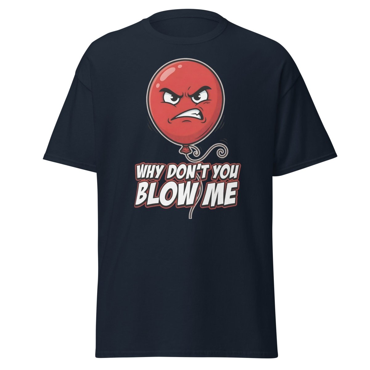 Why Don't You Blow Me Balloon Funny T-Shirt - Navy - TeeRipple