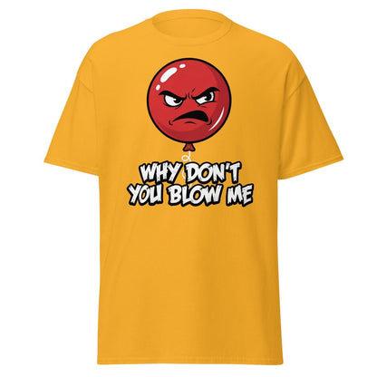 Why Don't You Blow Me Balloon T-Shirt - Funny Adult Humor - Gold - TeeRipple