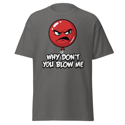 Why Don't You Blow Me Balloon T-Shirt - Funny Adult Humor - Charcoal - TeeRipple