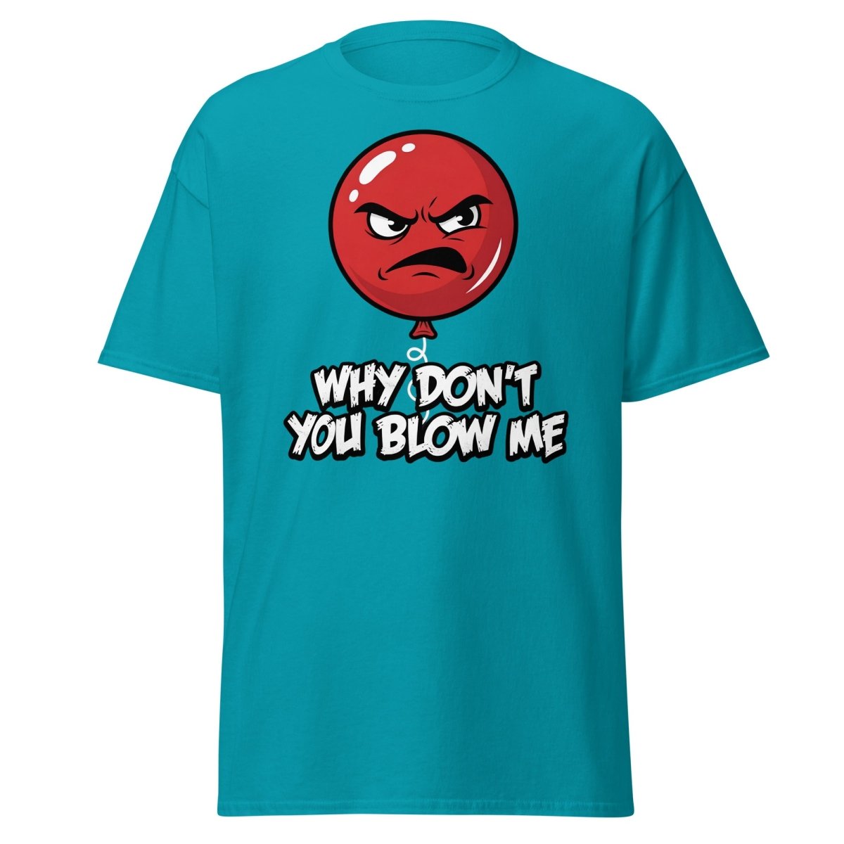 Why Don't You Blow Me Balloon T-Shirt - Funny Adult Humor - Tropical Blue - TeeRipple