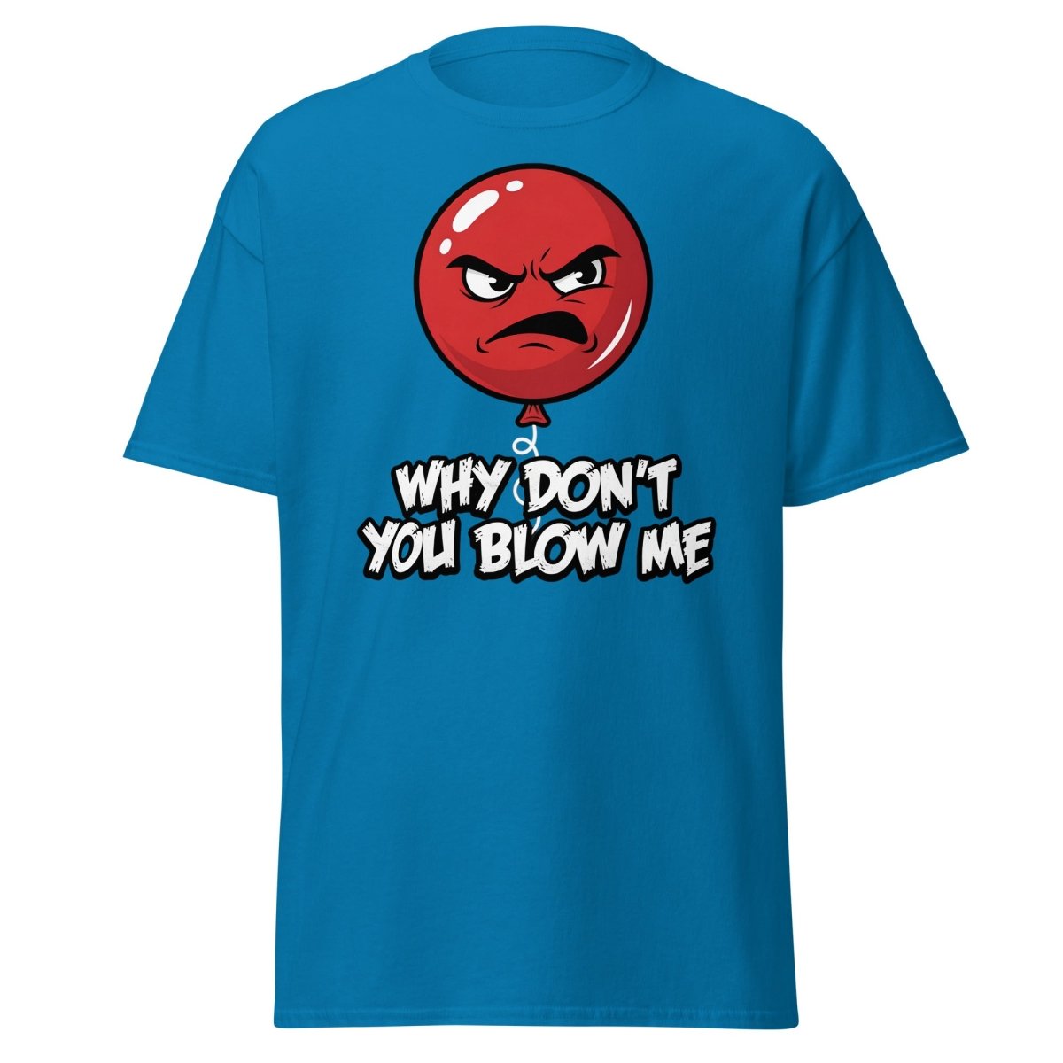 Why Don't You Blow Me Balloon T-Shirt - Funny Adult Humor - Sapphire - TeeRipple