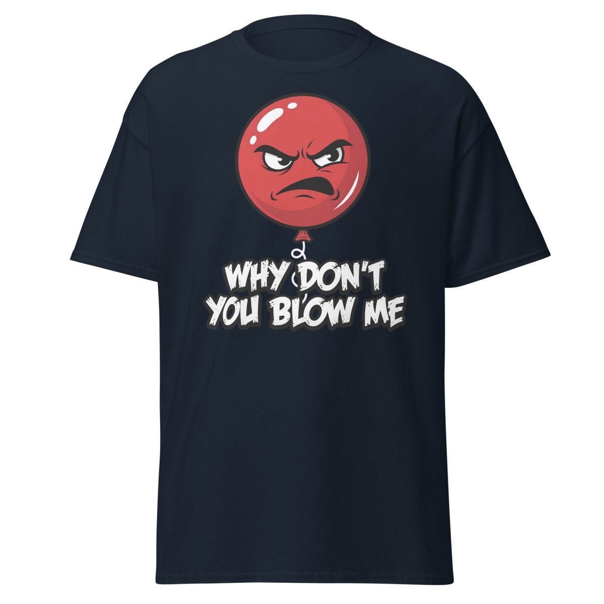 Why Don't You Blow Me Balloon T-Shirt - Funny Adult Humor - Navy - TeeRipple
