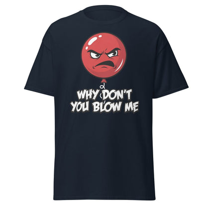 Why Don't You Blow Me Balloon T-Shirt - Funny Adult Humor - Navy - TeeRipple