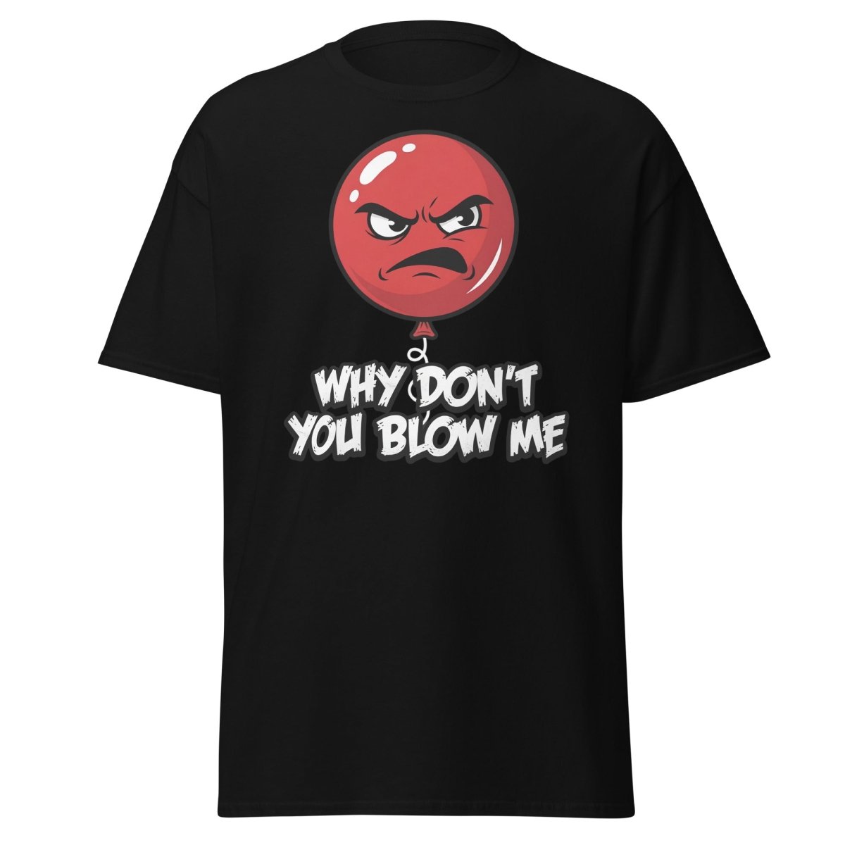 Why Don't You Blow Me Balloon T-Shirt - Funny Adult Humor - Black - TeeRipple