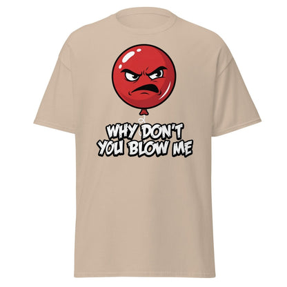 Why Don't You Blow Me Balloon T-Shirt - Funny Adult Humor - Sand - TeeRipple