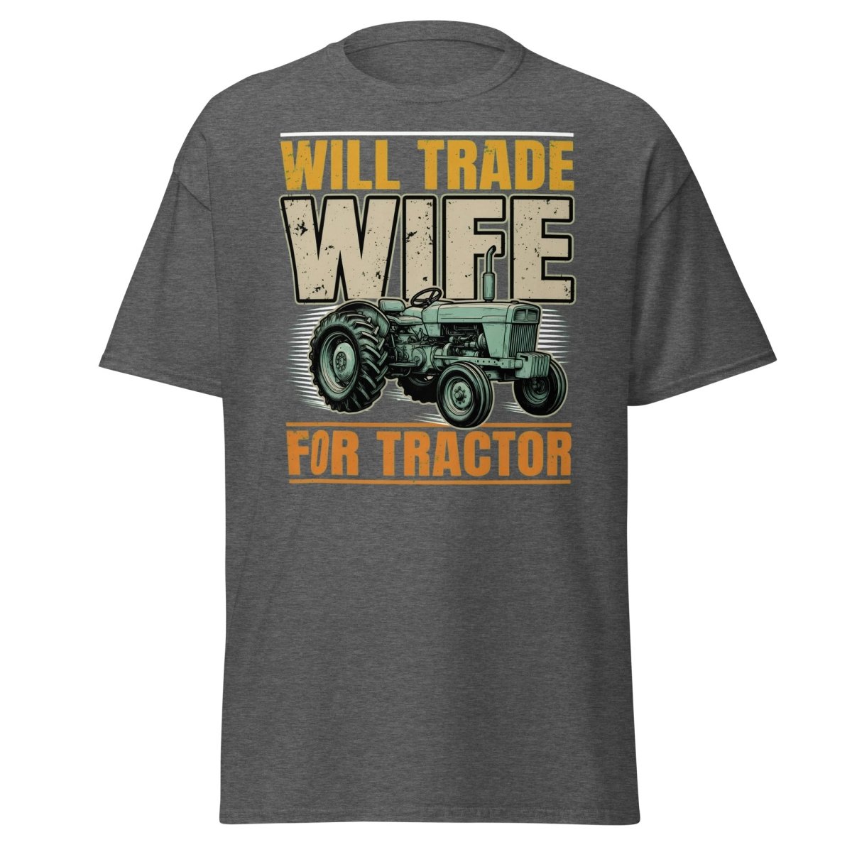 Will Trade Wife for Tractor Funny Farmer T-Shirt - Dark Heather - TeeRipple
