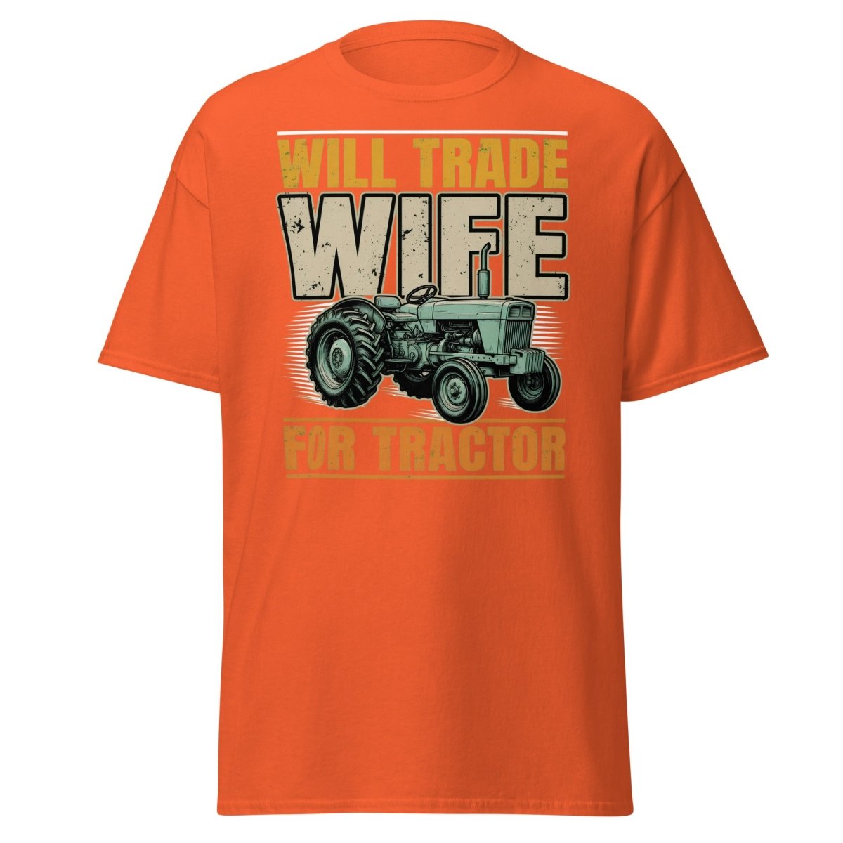 Will Trade Wife for Tractor Funny Farmer T-Shirt - Orange - TeeRipple