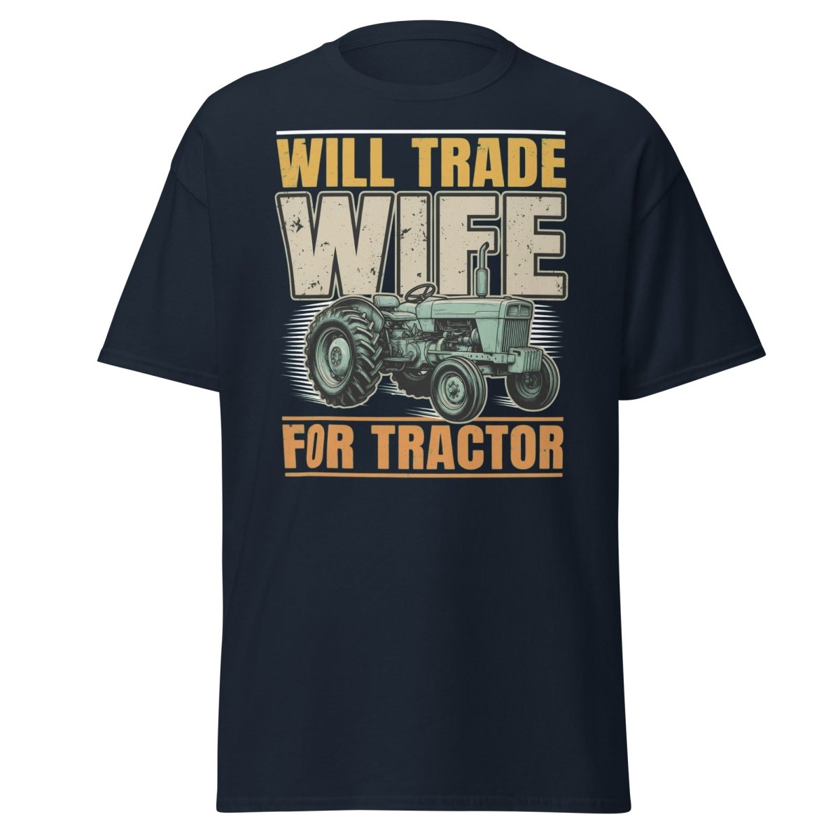 Will Trade Wife for Tractor Funny Farmer T-Shirt - Navy - TeeRipple
