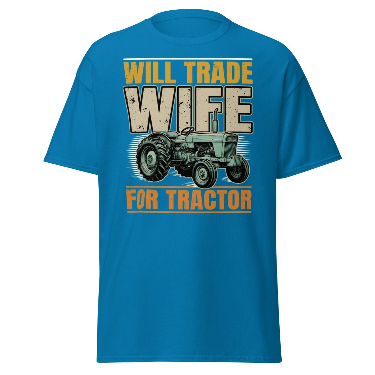 Will Trade Wife for Tractor Funny Farmer T-Shirt - Sapphire - TeeRipple