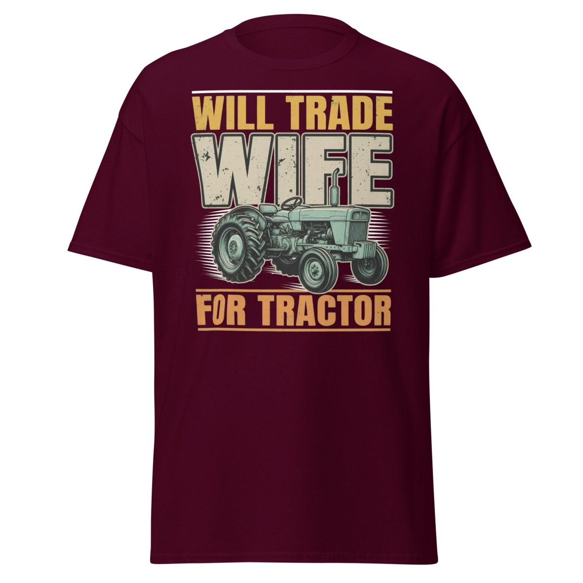 Will Trade Wife for Tractor Funny Farmer T-Shirt - Maroon - TeeRipple
