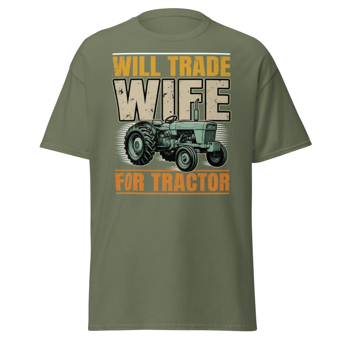 Will Trade Wife for Tractor Funny Farmer T-Shirt - Military Green - TeeRipple