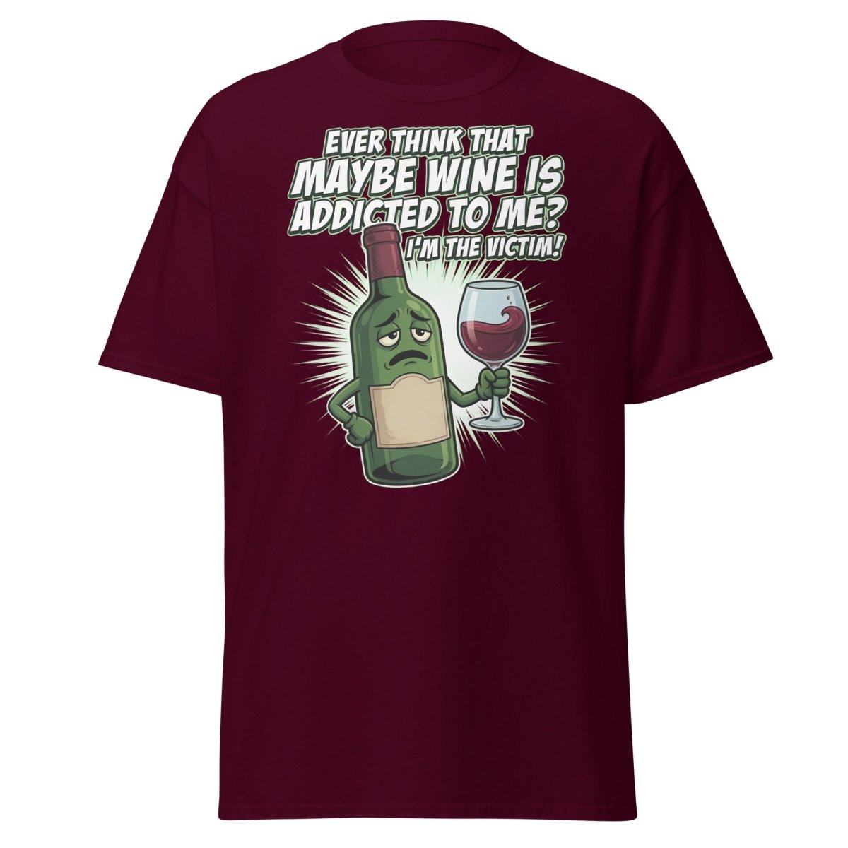 Wine Addicted to Me Funny Victim T-Shirt | Humorous Wine Tee - Maroon - TeeRipple
