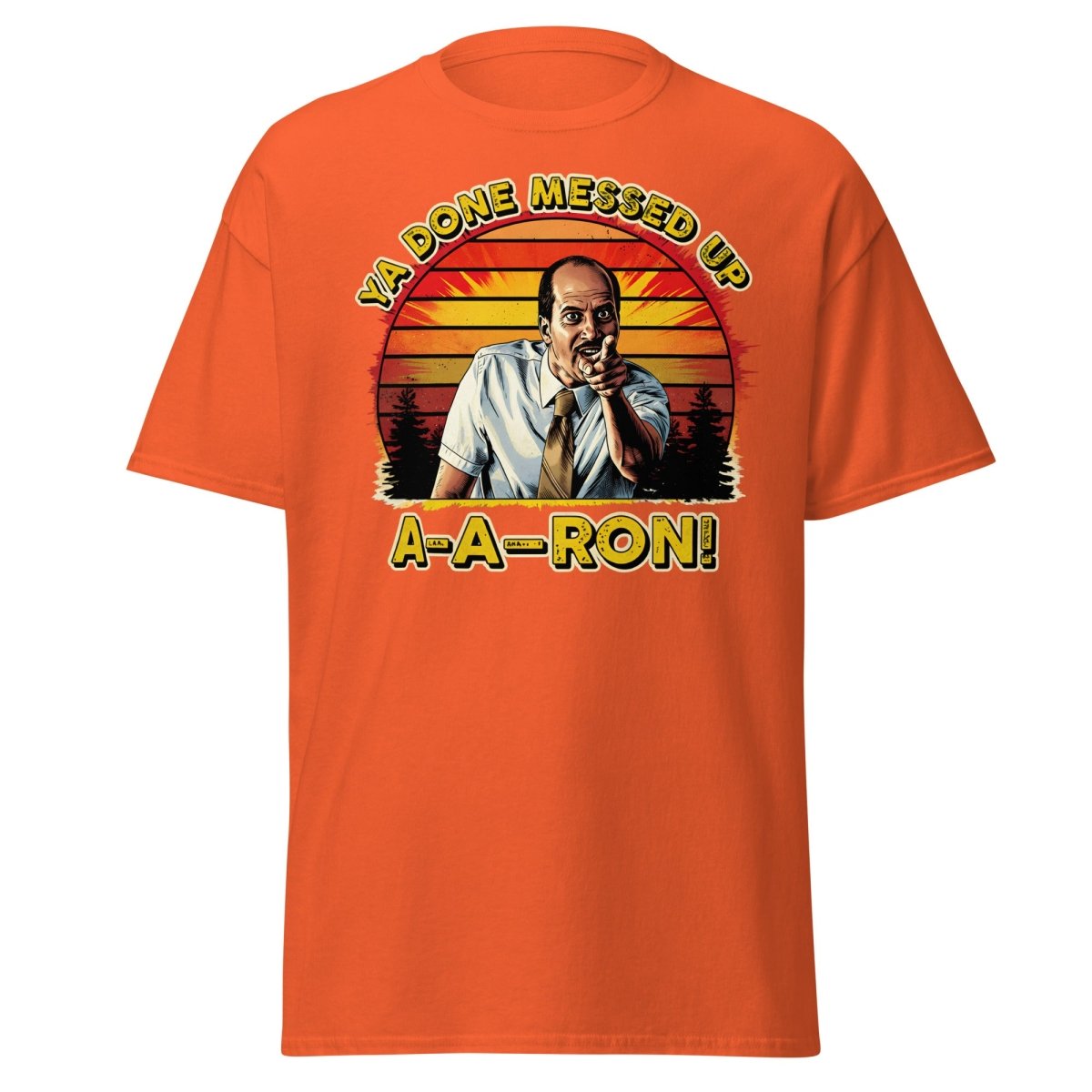 Ya Done Messed Up A-A-Ron Funny Retro Meme T-Shirt - Orange - TeeRipple