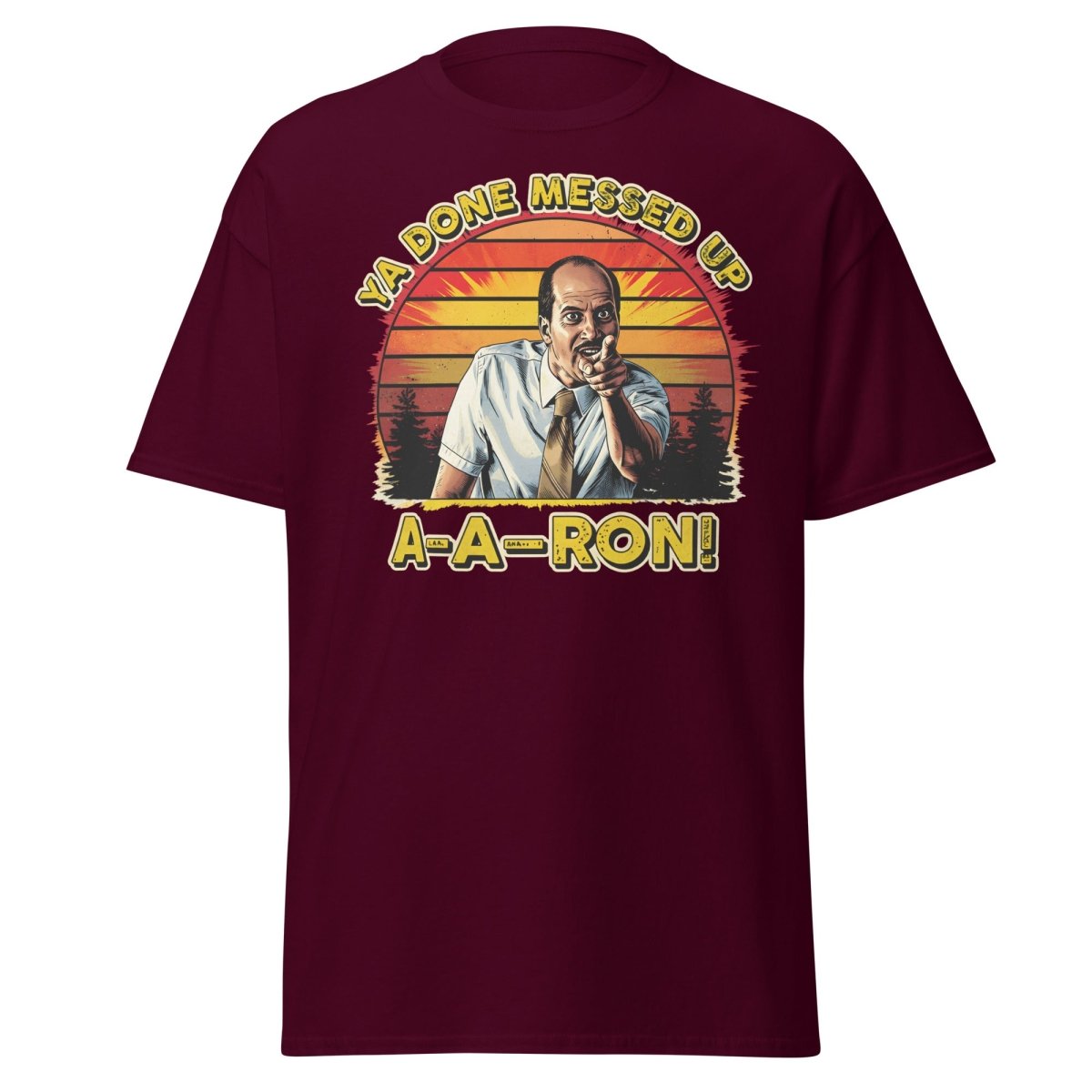 Ya Done Messed Up A-A-Ron Funny Retro Meme T-Shirt - Maroon - TeeRipple