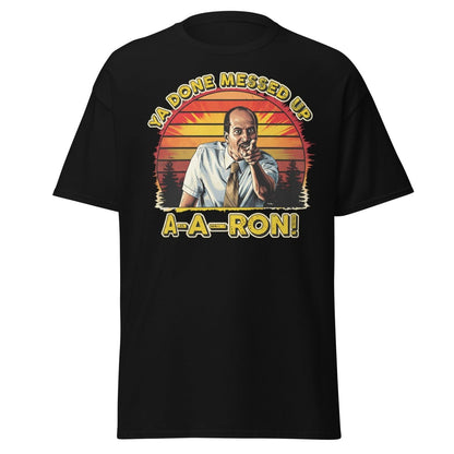 Ya Done Messed Up A-A-Ron Funny Retro Meme T-Shirt - Black - TeeRipple