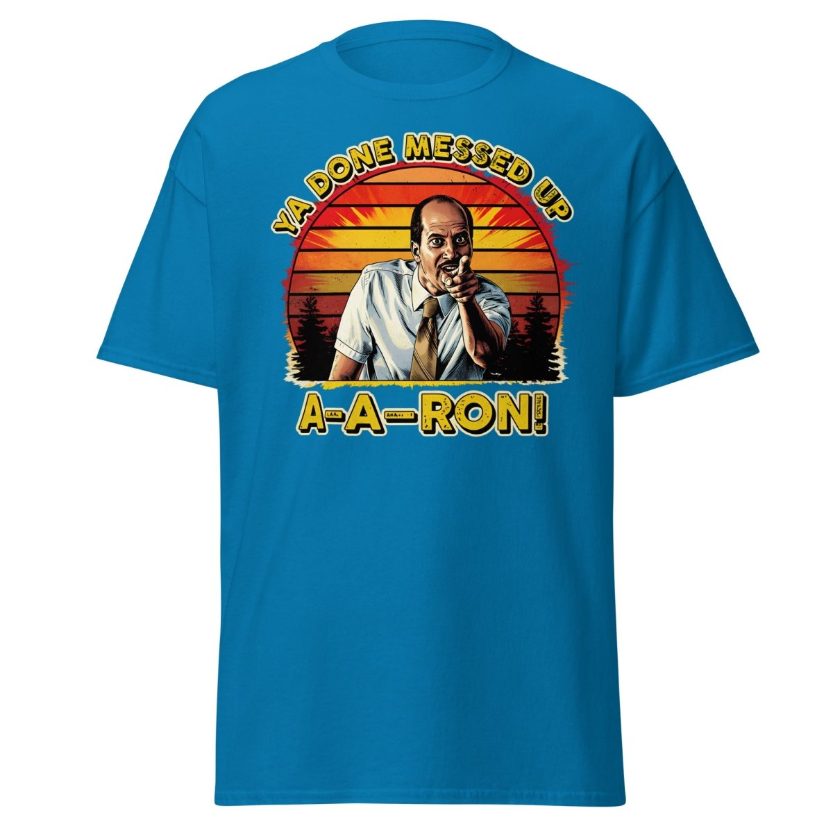 Ya Done Messed Up A-A-Ron Funny Retro Meme T-Shirt - Sapphire - TeeRipple