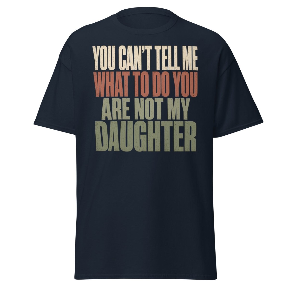 You Can't Tell Me What To Do Daughter Funny T-Shirt - Navy - TeeRipple