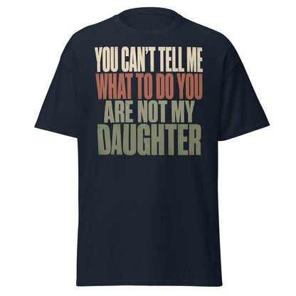 You Can't Tell Me What To Do Daughter Funny T-Shirt - Navy - TeeRipple