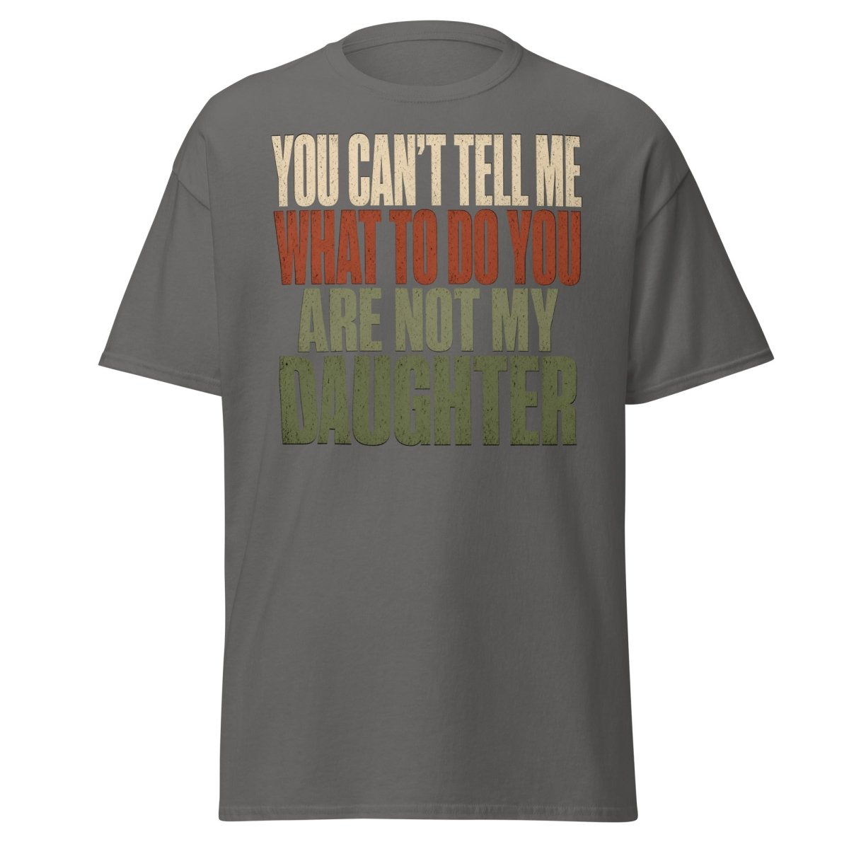 You Can't Tell Me What To Do Daughter Funny T-Shirt - Charcoal - TeeRipple