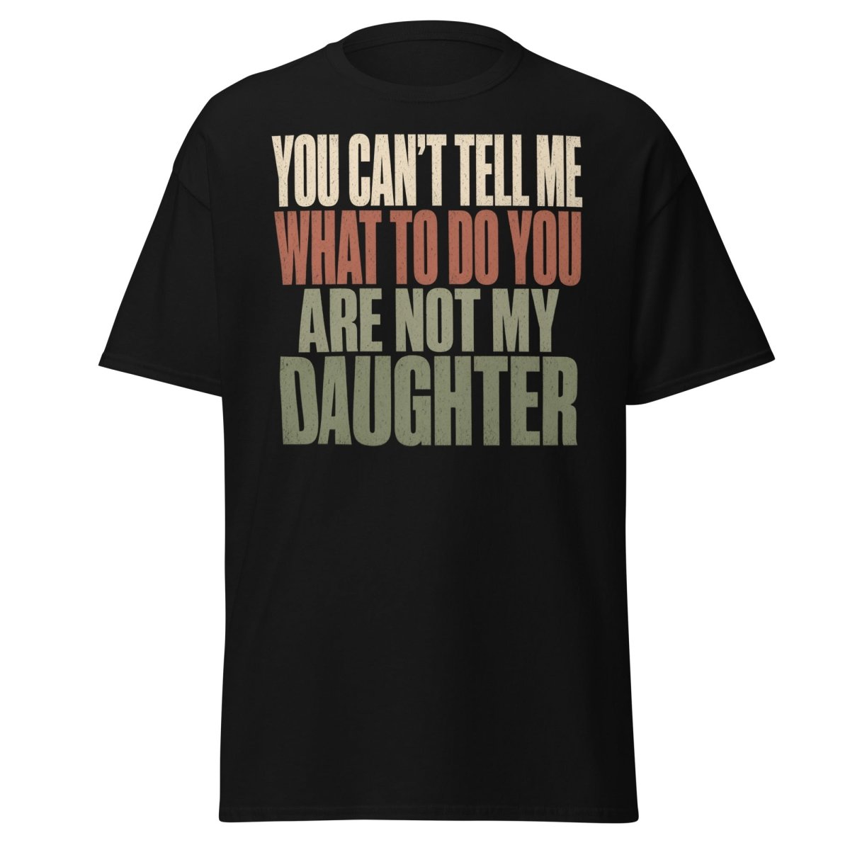 You Can't Tell Me What To Do Daughter Funny T-Shirt - Black - TeeRipple