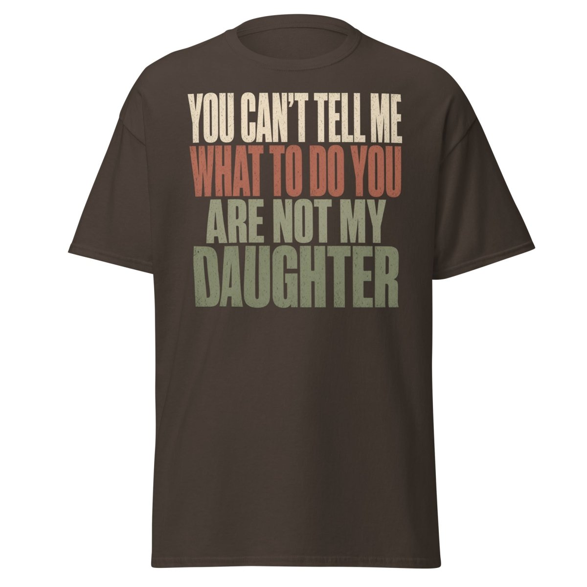 You Can't Tell Me What To Do Daughter Funny T-Shirt - Dark Chocolate - TeeRipple