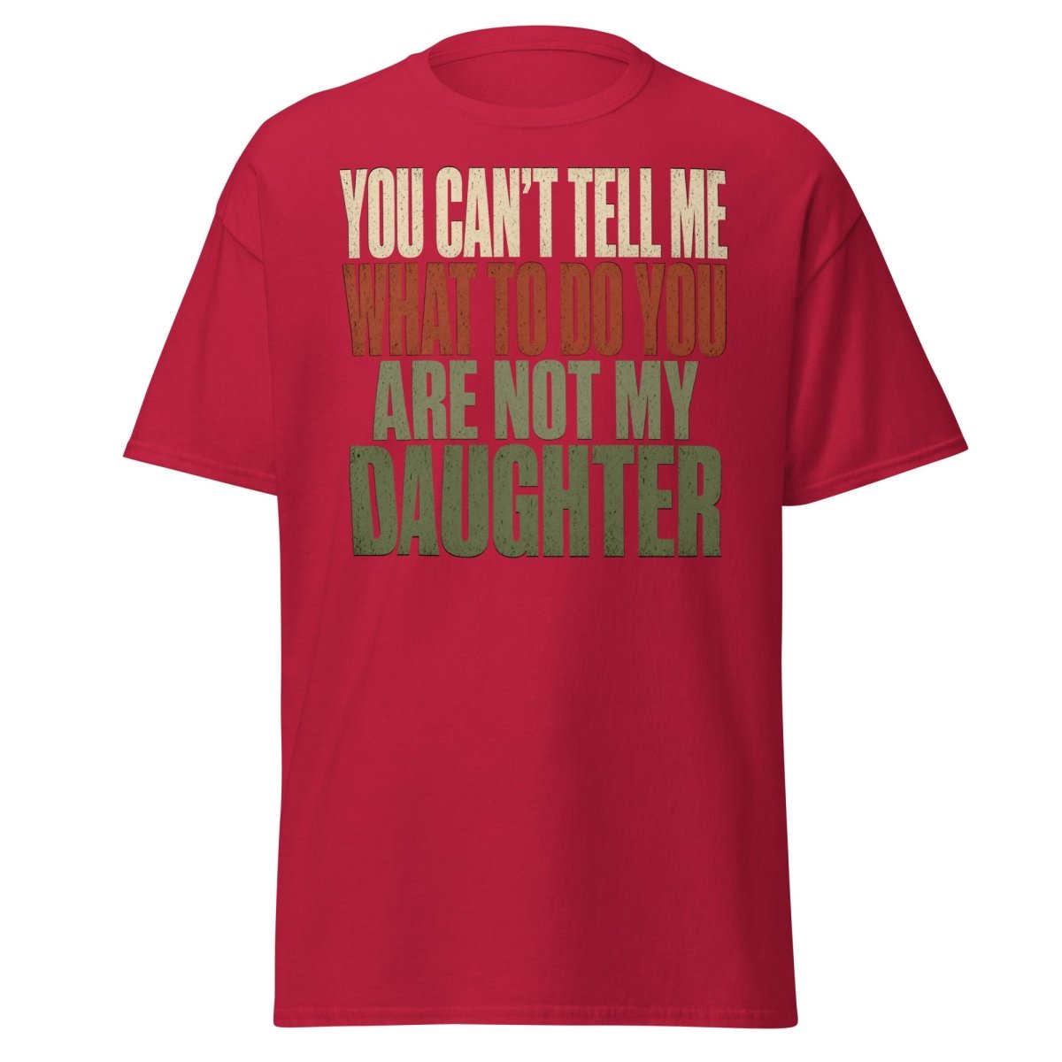 You Can't Tell Me What To Do Daughter Funny T-Shirt - Cardinal - TeeRipple