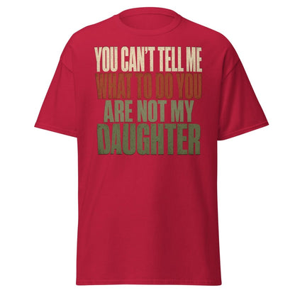 You Can't Tell Me What To Do Daughter Funny T-Shirt - Cardinal - TeeRipple