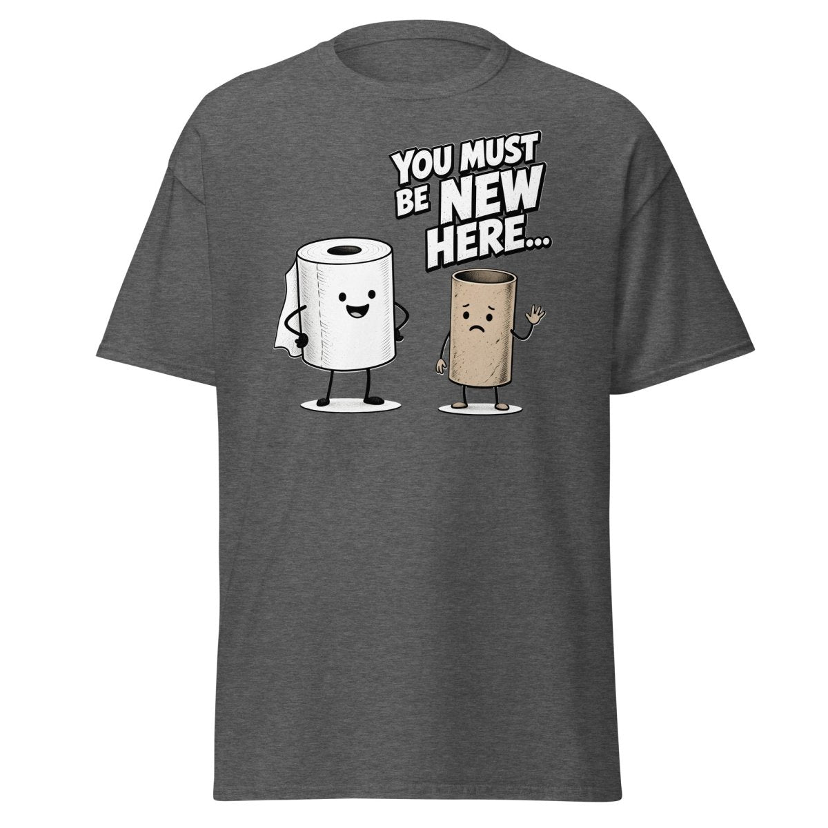 You Must Be New Here Funny Toilet Paper T-Shirt - Dark Heather - TeeRipple