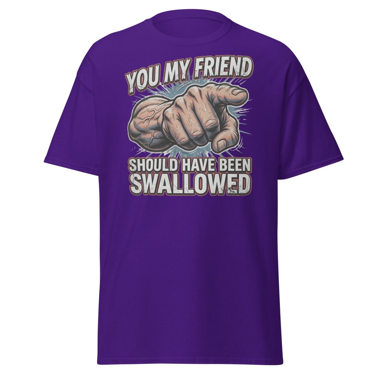 You My Friend Should Have Been Swallowed T-Shirt | Funny Adult Humor Tee - Purple - TeeRipple