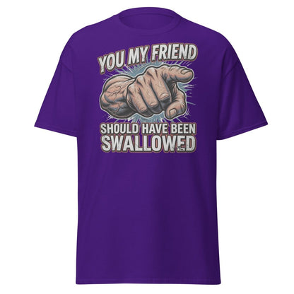 You My Friend Should Have Been Swallowed T-Shirt | Funny Adult Humor Tee - Purple - TeeRipple
