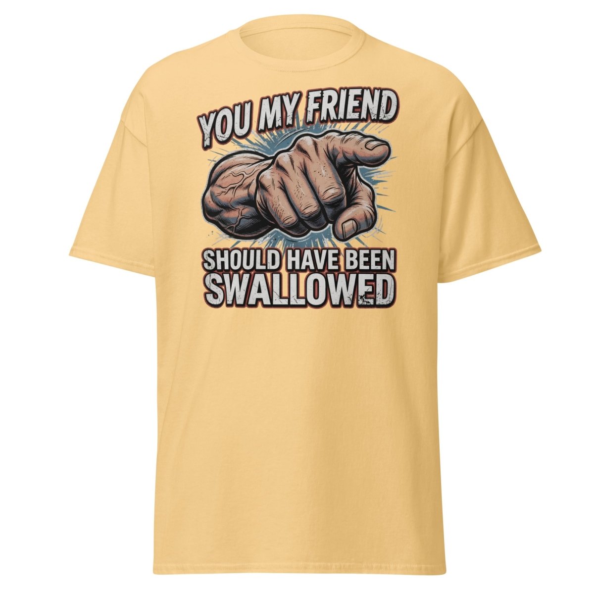 You My Friend Should Have Been Swallowed T-Shirt | Funny Adult Humor Tee - Yellow Haze - TeeRipple
