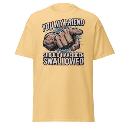 You My Friend Should Have Been Swallowed T-Shirt | Funny Adult Humor Tee - Yellow Haze - TeeRipple