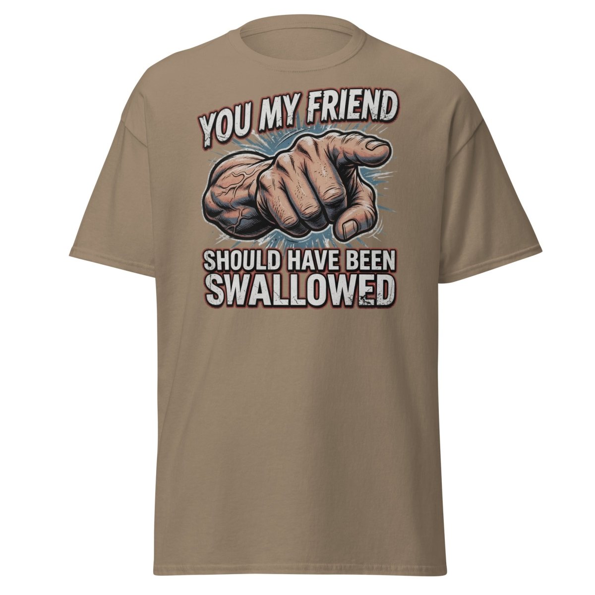 You My Friend Should Have Been Swallowed T-Shirt | Funny Adult Humor Tee - Brown Savana - TeeRipple