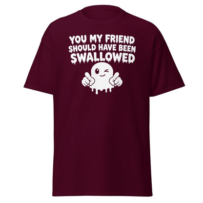 You My Friend Should Have Been Swallowed Tee - Maroon - TeeRipple