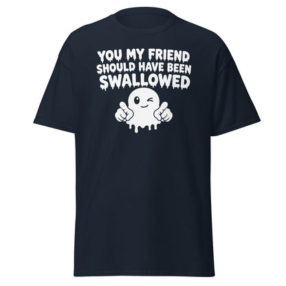 You My Friend Should Have Been Swallowed Tee - Navy - TeeRipple