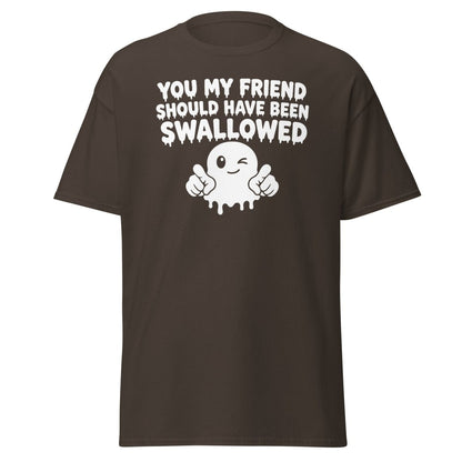 You My Friend Should Have Been Swallowed Tee - Dark Chocolate - TeeRipple