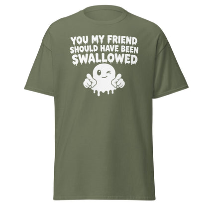 You My Friend Should Have Been Swallowed Tee - Military Green - TeeRipple