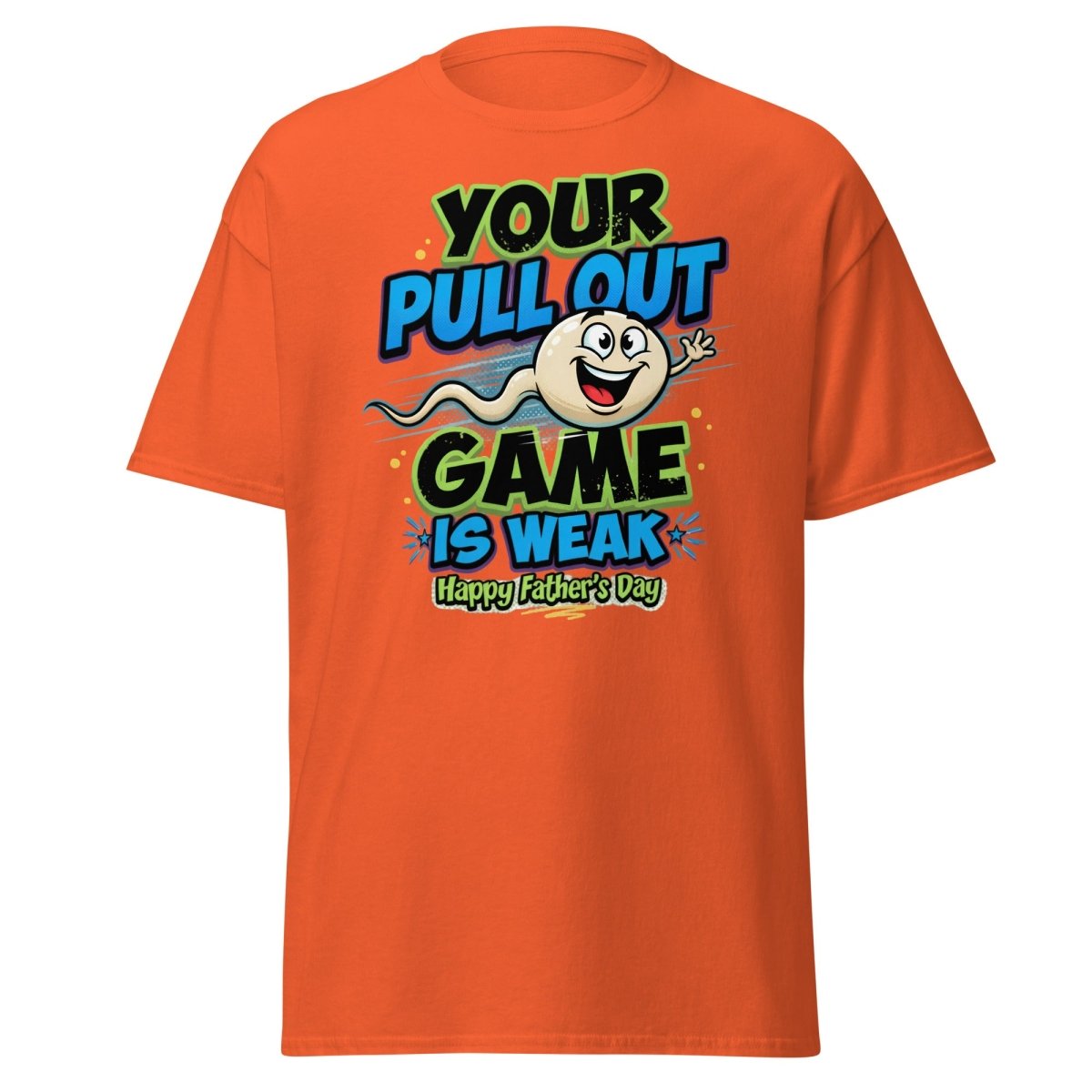 Your Pull Out Game Is Weak Funny Father's Day T-Shirt - Orange - TeeRipple