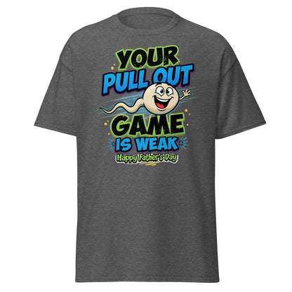 Your Pull Out Game Is Weak Funny Father's Day T-Shirt - Dark Heather - TeeRipple