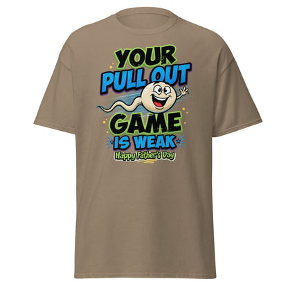 Your Pull Out Game Is Weak Funny Father's Day T-Shirt - Brown Savana - TeeRipple