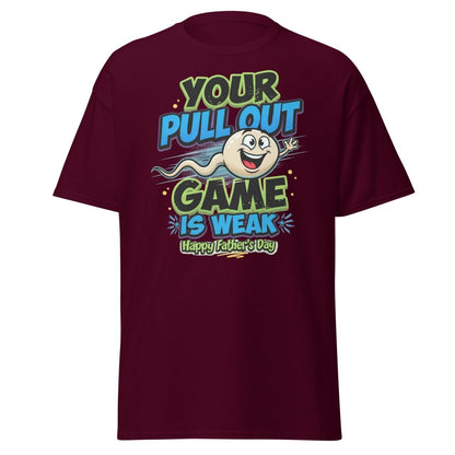 Your Pull Out Game Is Weak Funny Father's Day T-Shirt - Maroon - TeeRipple